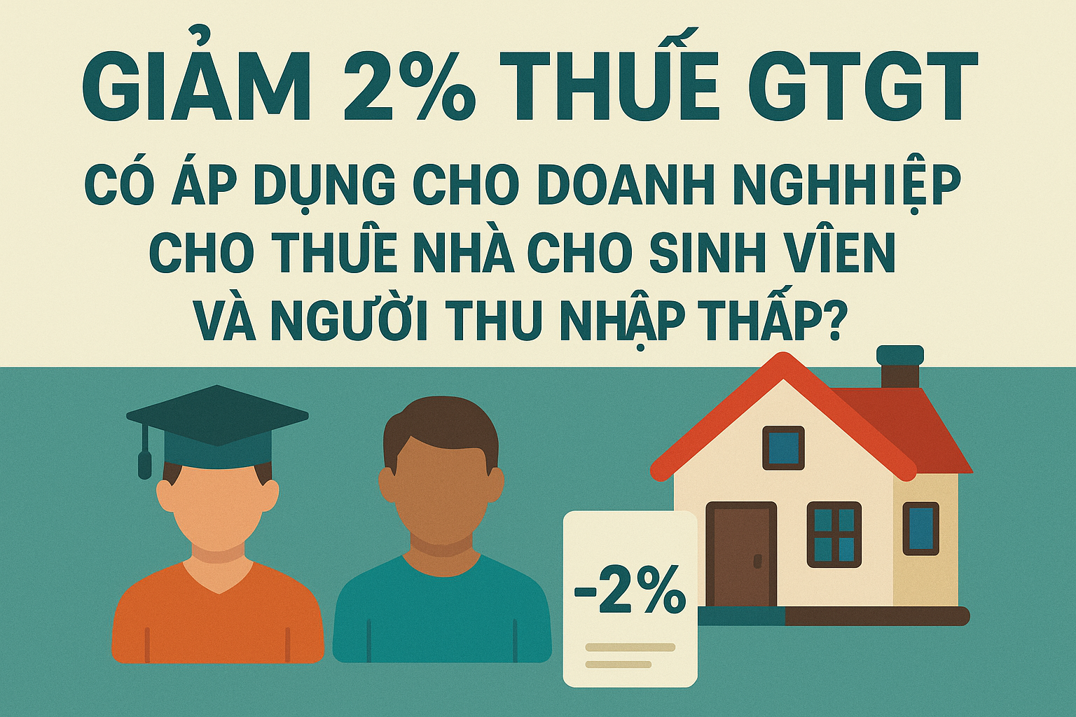 Giảm 2% thuế GTGT có áp dụng cho doanh nghiệp cho thuê nhà cho sinh viên và người thu nhập thấp?