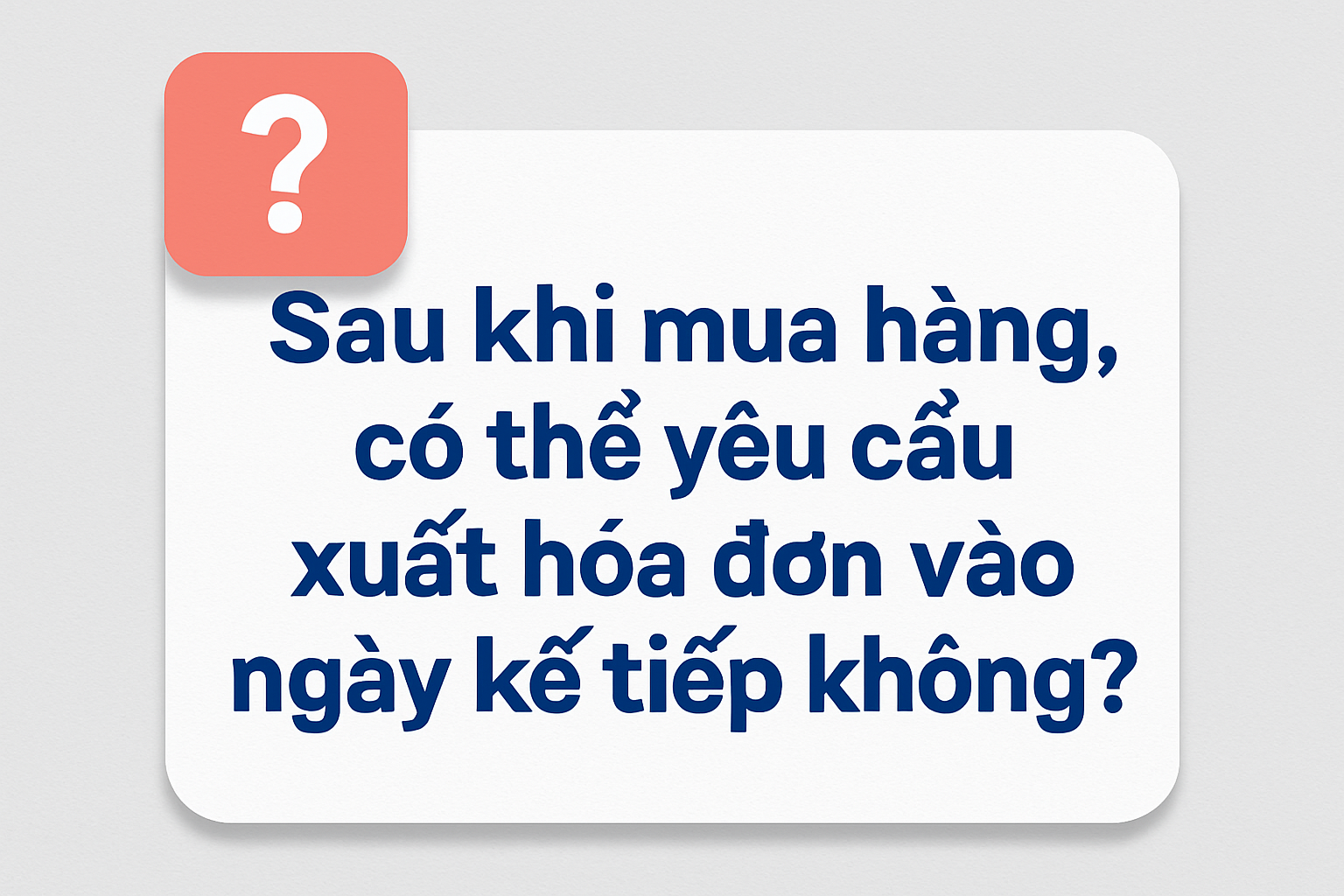 Sau khi mua hàng, có thể yêu cầu xuất hóa đơn vào ngày kế tiếp không?