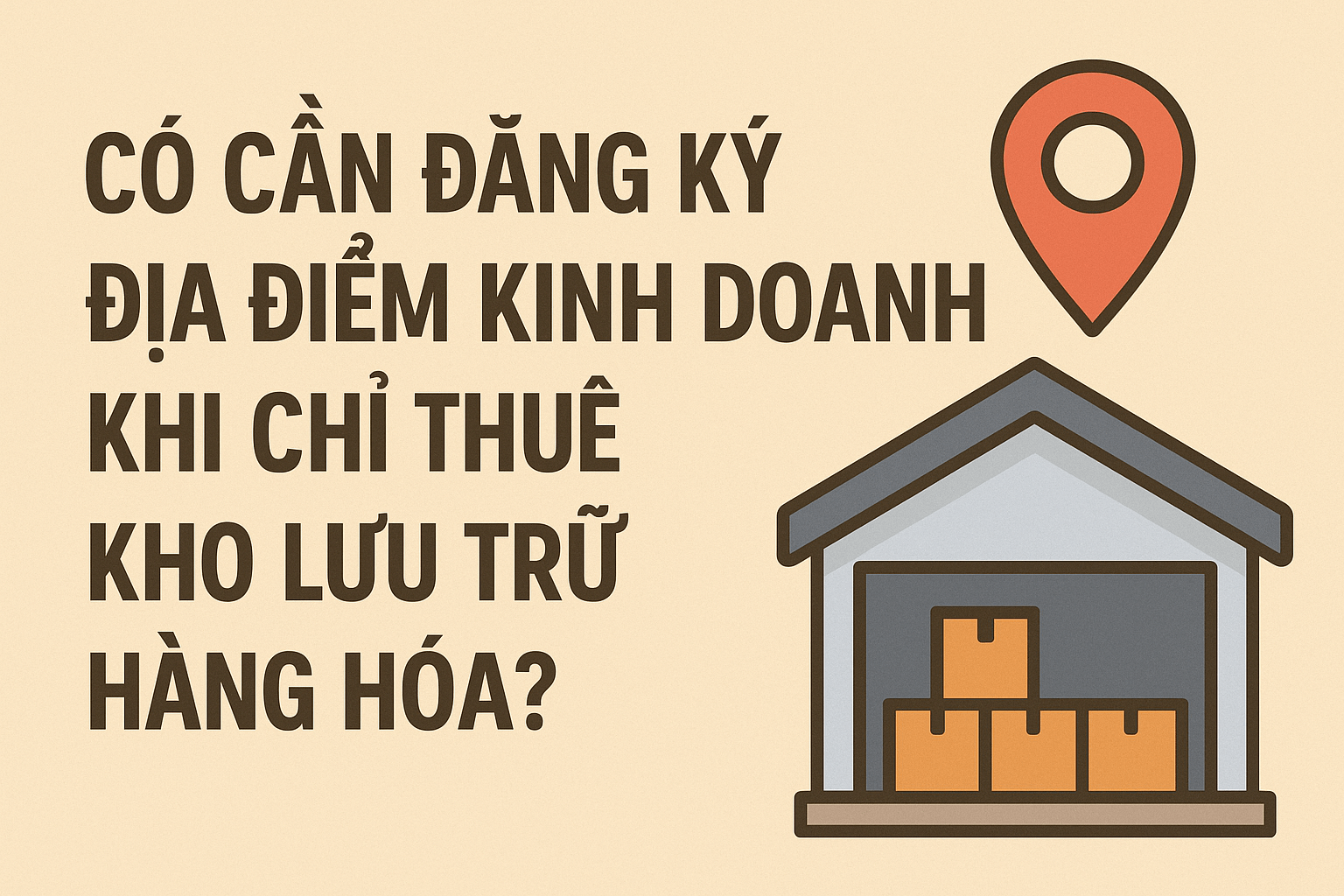 Có cần đăng ký địa điểm kinh doanh khi chỉ thuê kho lưu trữ hàng hóa?