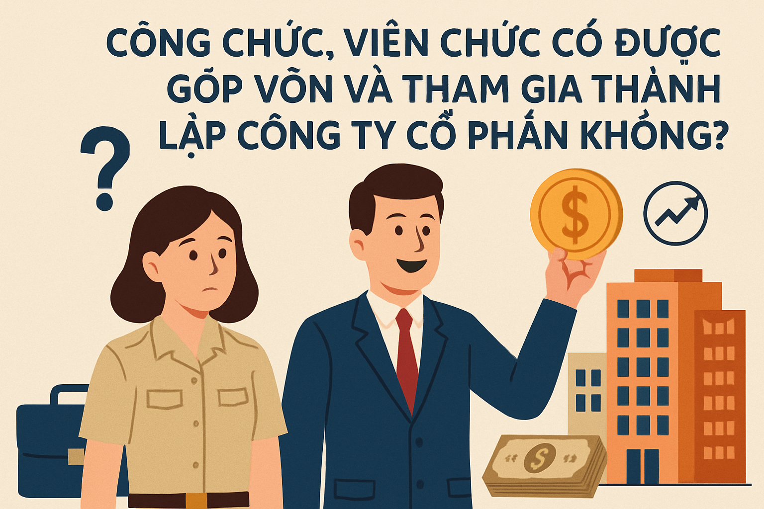 Công chức, viên chức có được góp vốn và tham gia thành lập Công ty Cổ phần không?