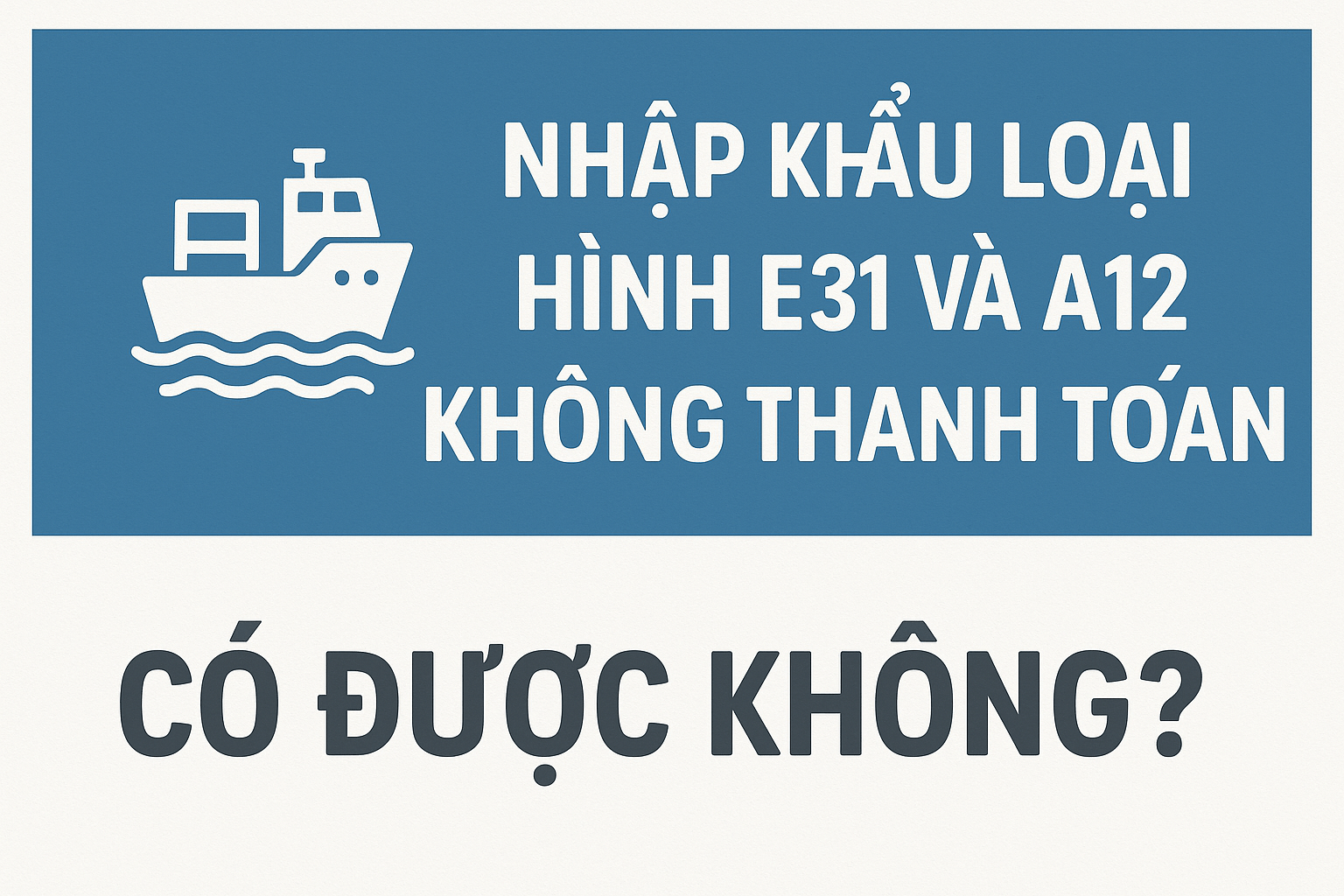 Nhập khẩu loại hình E31 và A12 không thanh toán có được không?