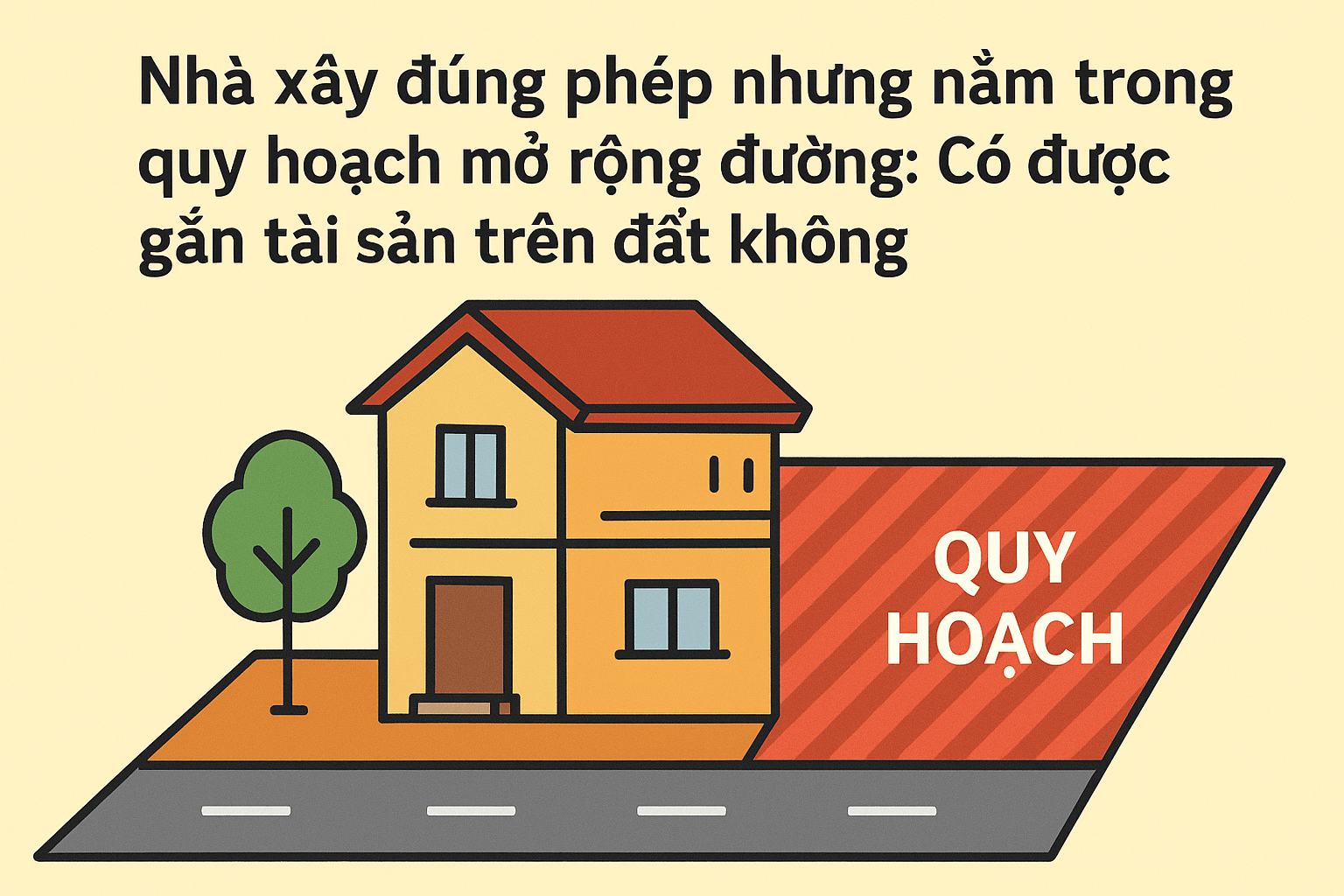 Nhà xây đúng phép nhưng nằm trong quy hoạch mở rộng đường: Có được gắn tài sản trên đất không?