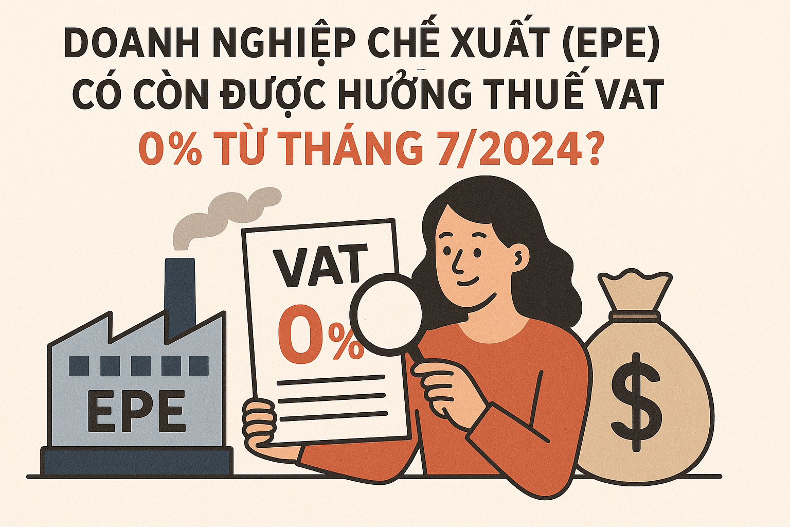 Doanh Nghiệp Chế Xuất (EPE) Có Còn Được Hưởng Thuế VAT 0% Từ Tháng 7/2024?