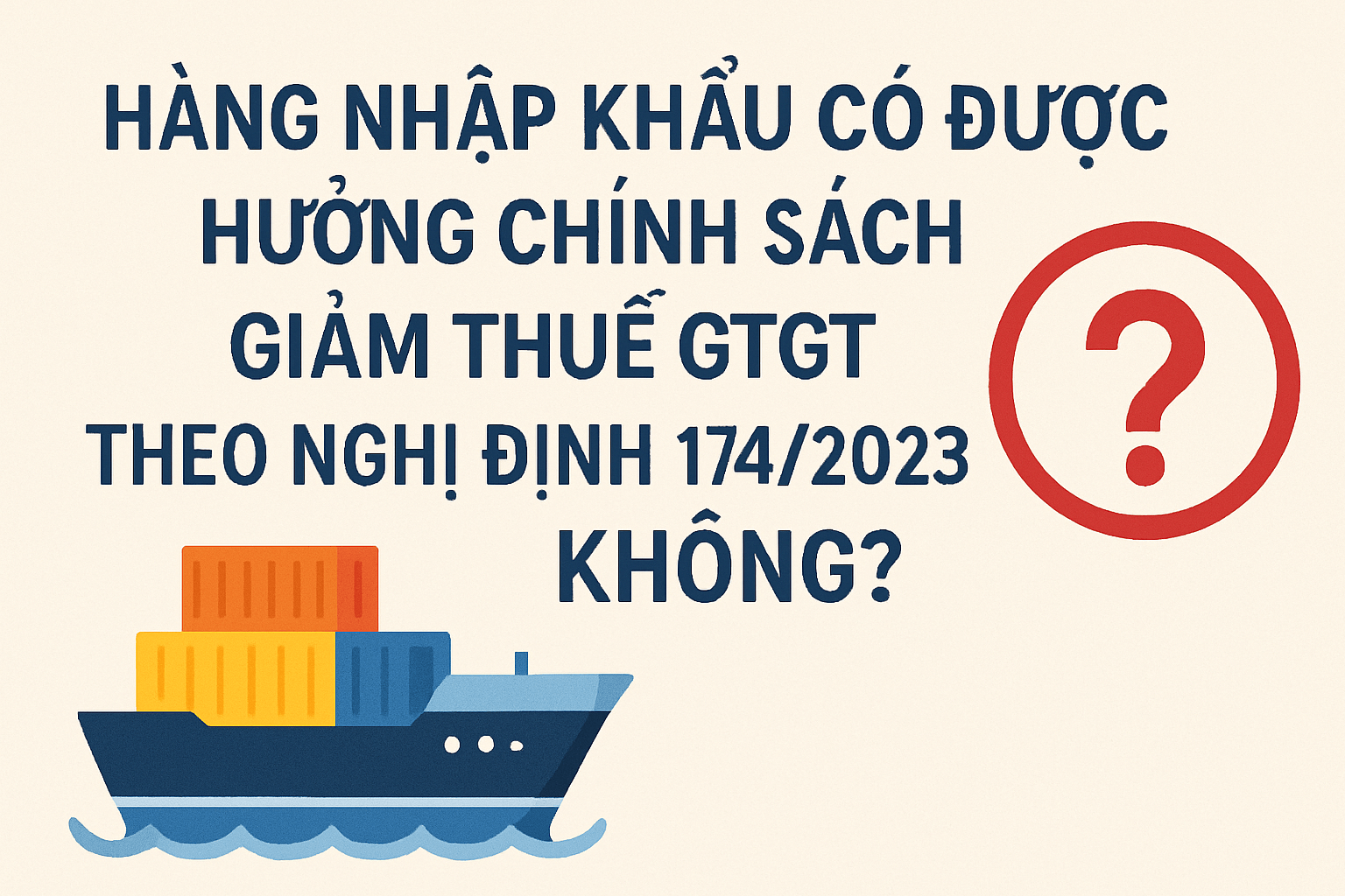 Hàng nhập khẩu có được hưởng chính sách giảm thuế GTGT theo Nghị định 174/2023 không?