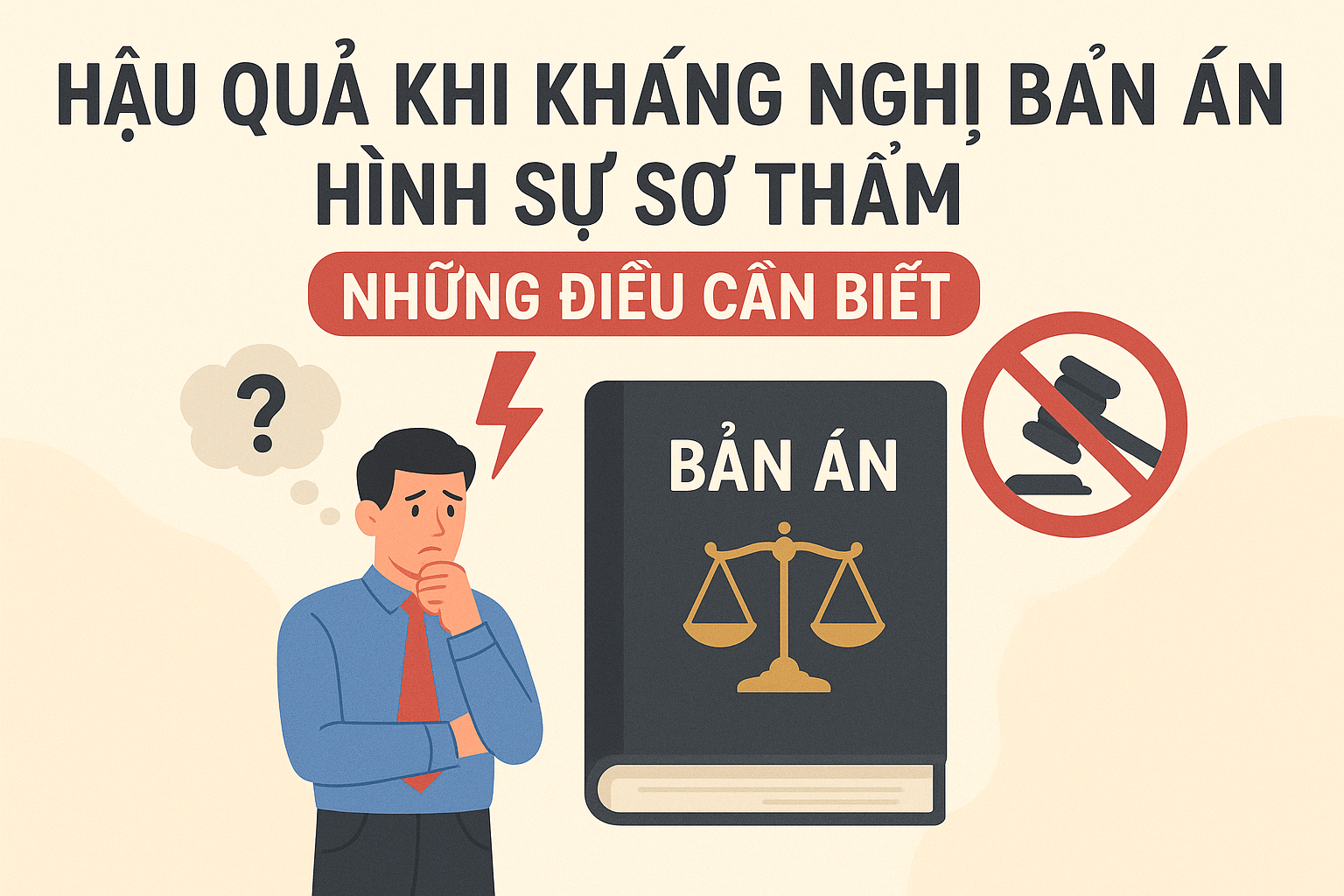 Hậu quả khi kháng nghị bản án hình sự sơ thẩm, những điều cần biết
