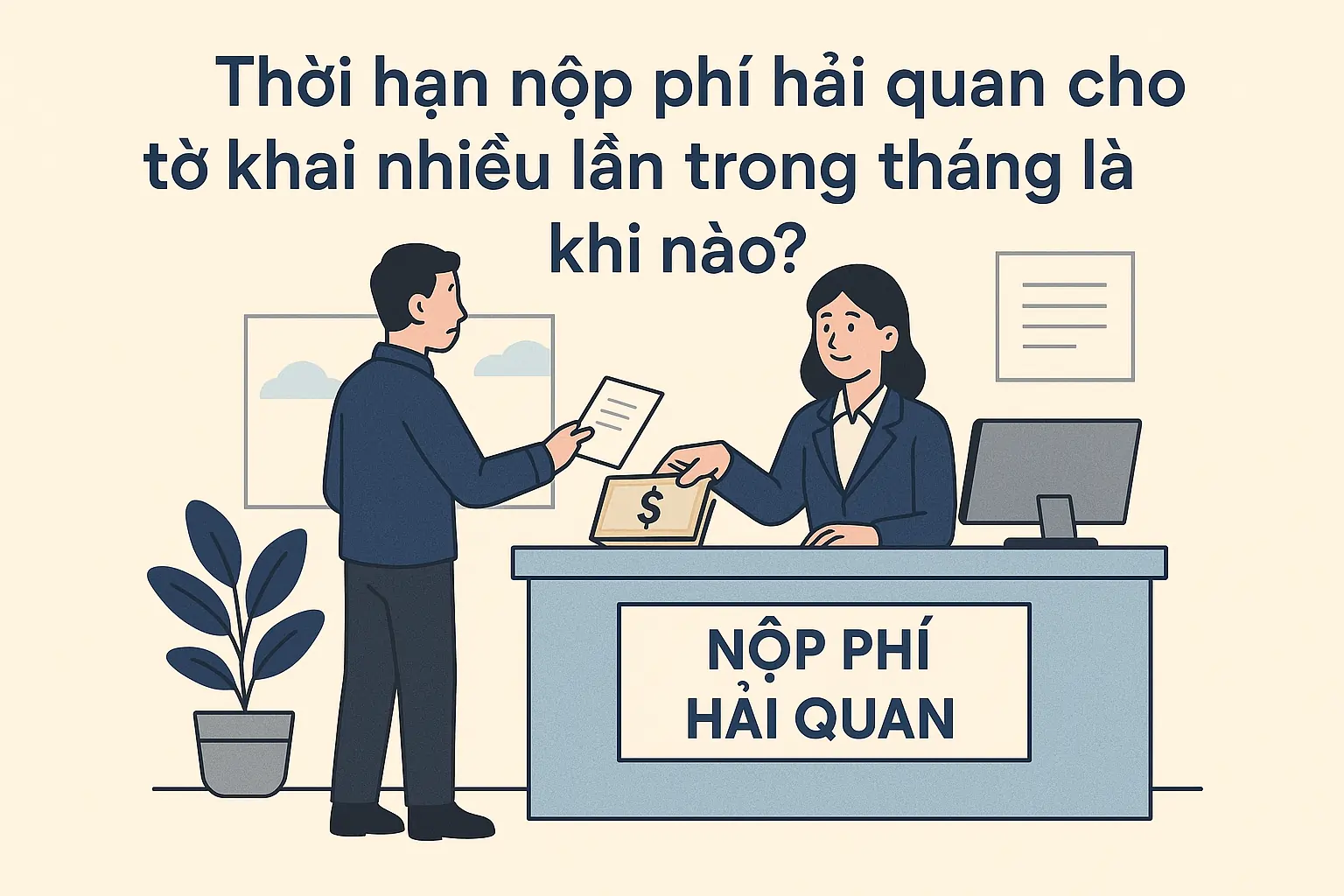 Thời hạn nộp phí hải quan cho tờ khai nhiều lần trong tháng là khi nào?