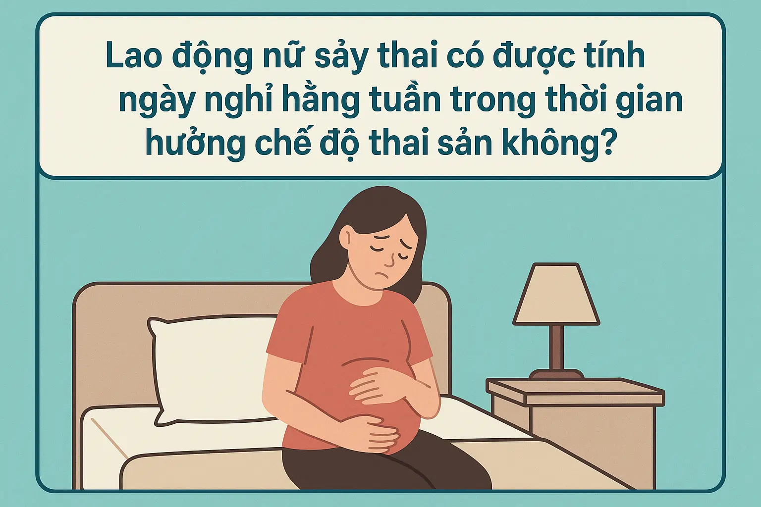 Lao động nữ sảy thai có được tính ngày nghỉ hằng tuần trong thời gian hưởng chế độ thai sản không?