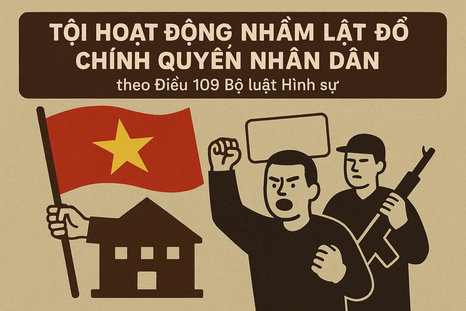 Tội hoạt động nhằm lật đổ chính quyền nhân dân theo Điều 109 Bộ luật Hình sự?