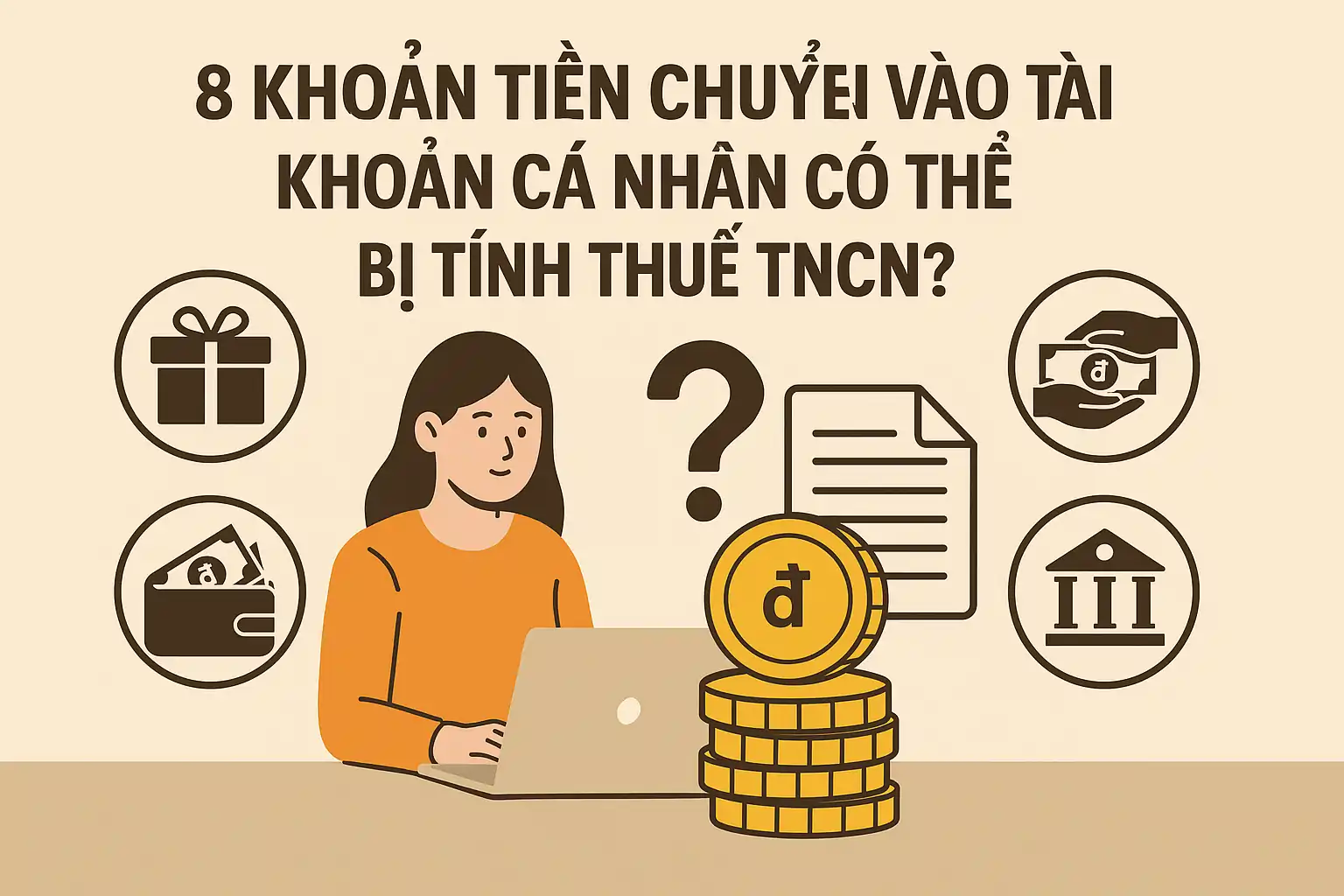 8 khoản tiền chuyển vào tài khoản cá nhân có thể bị tính thuế TNCN?