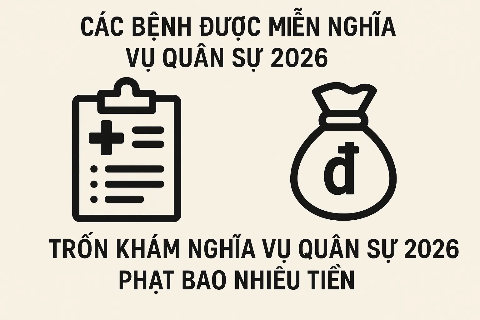 Các Bệnh Được Miễn Nghĩa Vụ Quân Sự 2026? Trốn Khám Nghĩa Vụ Quân Sự 2026 Phạt Bao Nhiêu Tiền.