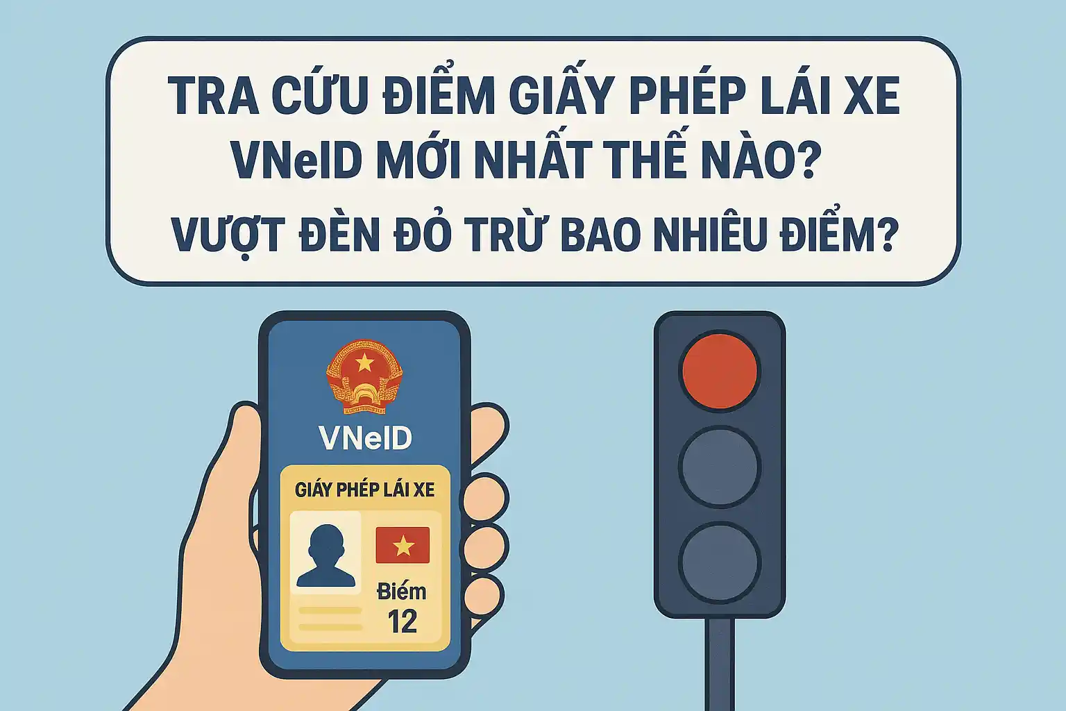 Tra cứu điểm giấy phép lái xe VNeID mới nhất thế nào? Vượt đèn đỏ trừ bao nhiêu điểm?