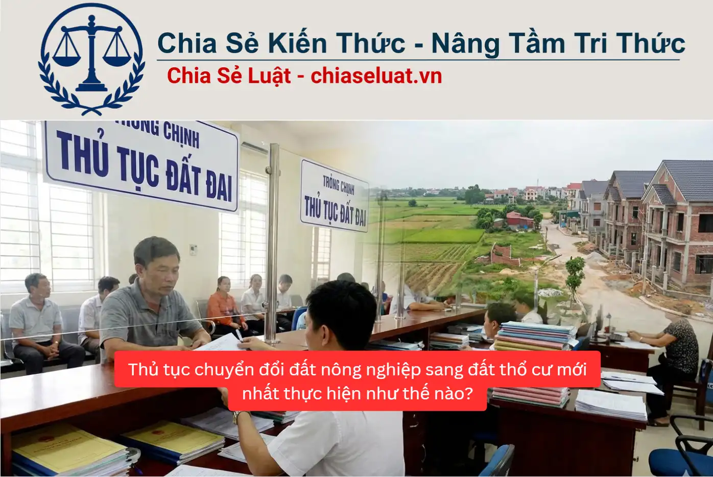 Thủ tục chuyển đổi đất nông nghiệp sang đất thổ cư mới nhất thực hiện như thế nào?