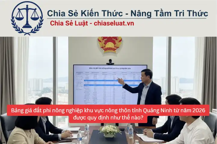 Bảng giá đất phi nông nghiệp khu vực nông thôn tỉnh Quảng Ninh từ năm 2026 được quy định như thế nào?