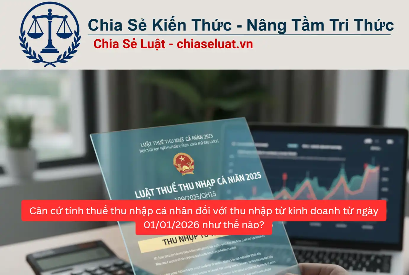 Căn cứ tính thuế thu nhập cá nhân đối với thu nhập từ kinh doanh từ ngày 01/01/2026 như thế nào?