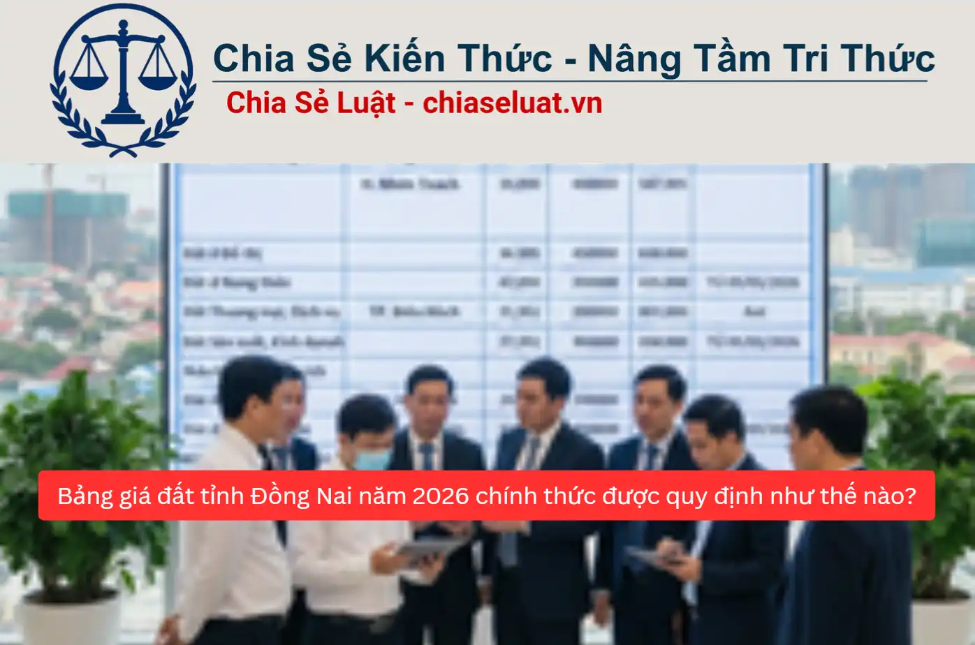 Bảng giá đất tỉnh Đồng Nai năm 2026 chính thức được quy định như thế nào?