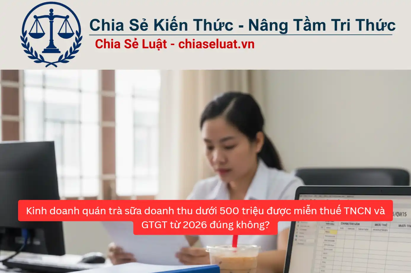 Kinh doanh quán trà sữa doanh thu dưới 500 triệu được miễn thuế TNCN và GTGT từ 2026 đúng không?