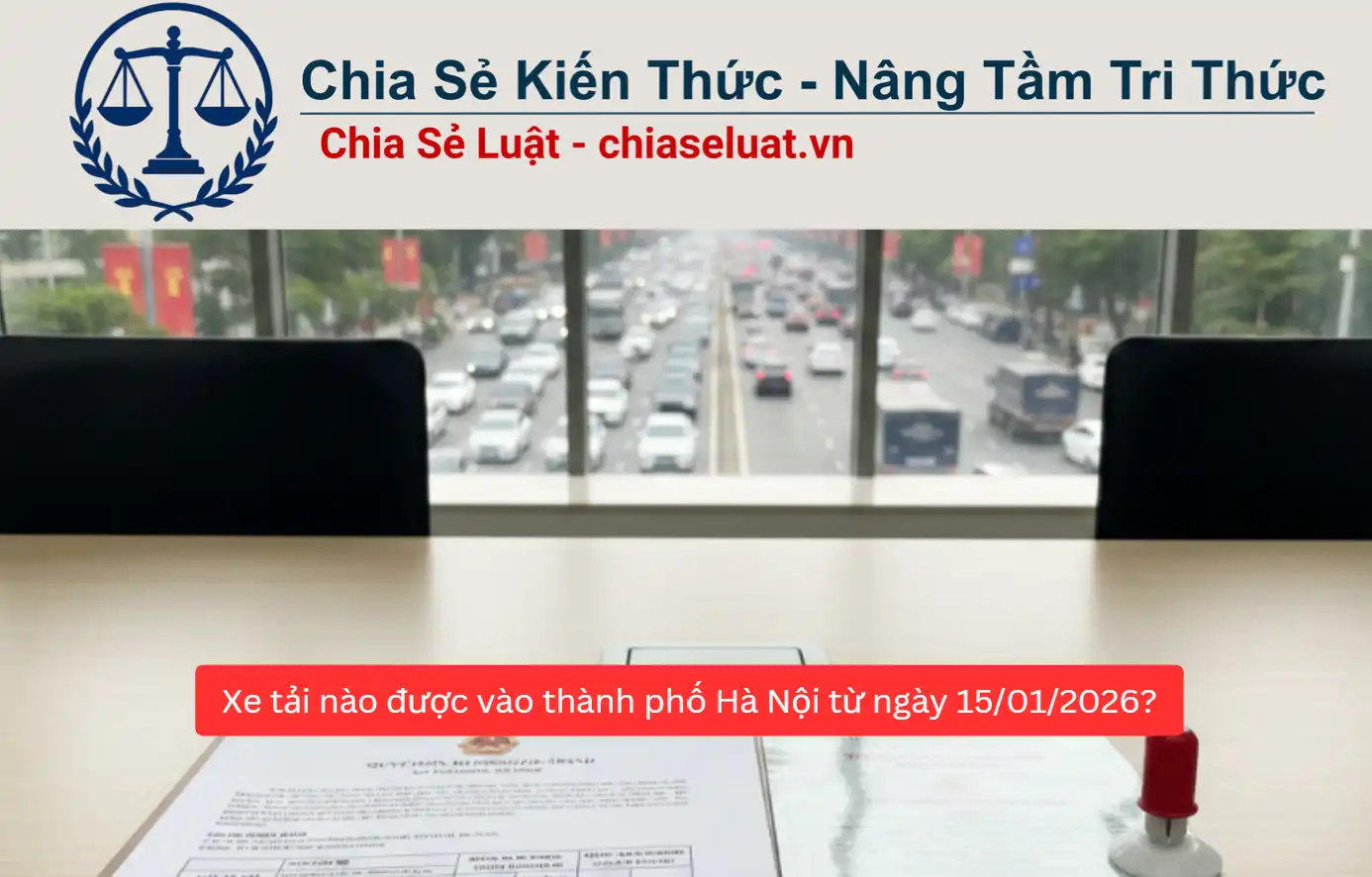 Xe tải nào được vào thành phố Hà Nội từ ngày 15/01/2026?