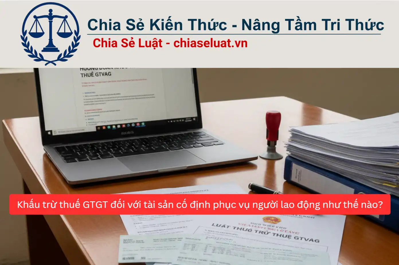 Khấu trừ thuế GTGT đối với tài sản cố định phục vụ người lao động như thế nào?