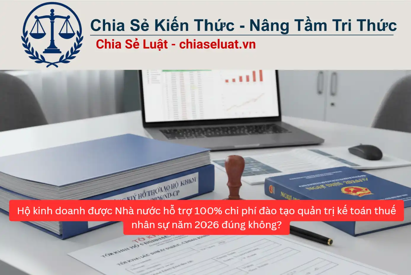 Hộ kinh doanh được Nhà nước hỗ trợ 100% chi phí đào tạo quản trị kế toán thuế nhân sự năm 2026 đúng không?