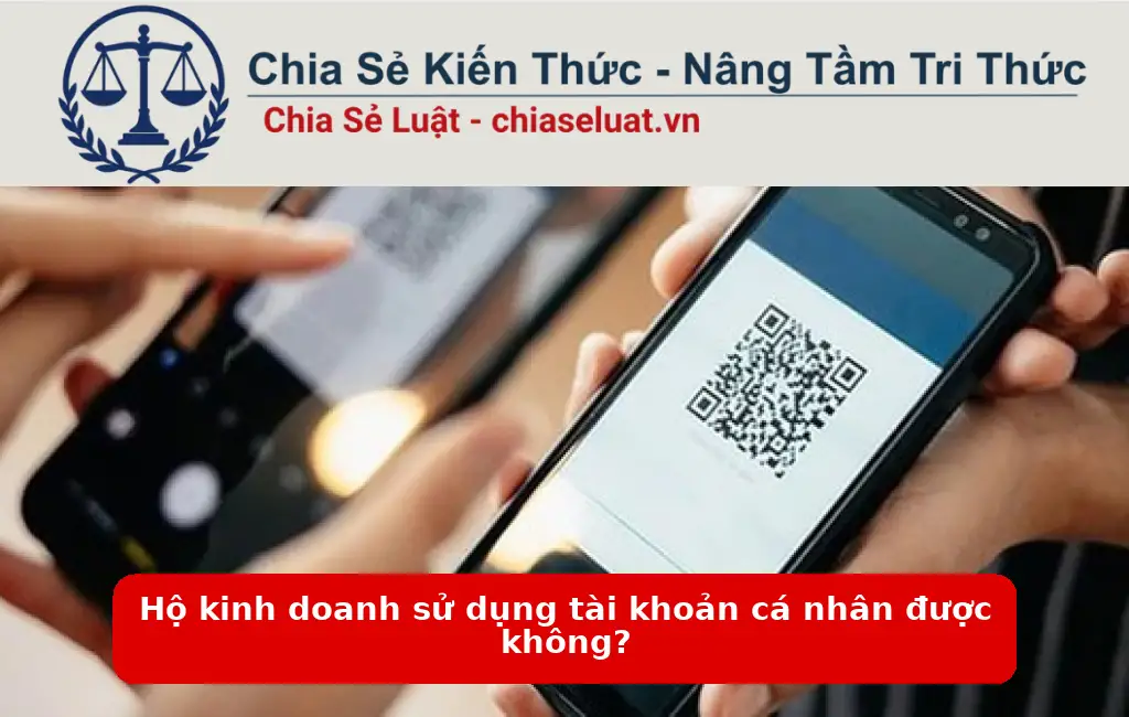 Hộ kinh doanh sử dụng tài khoản cá nhân được không?