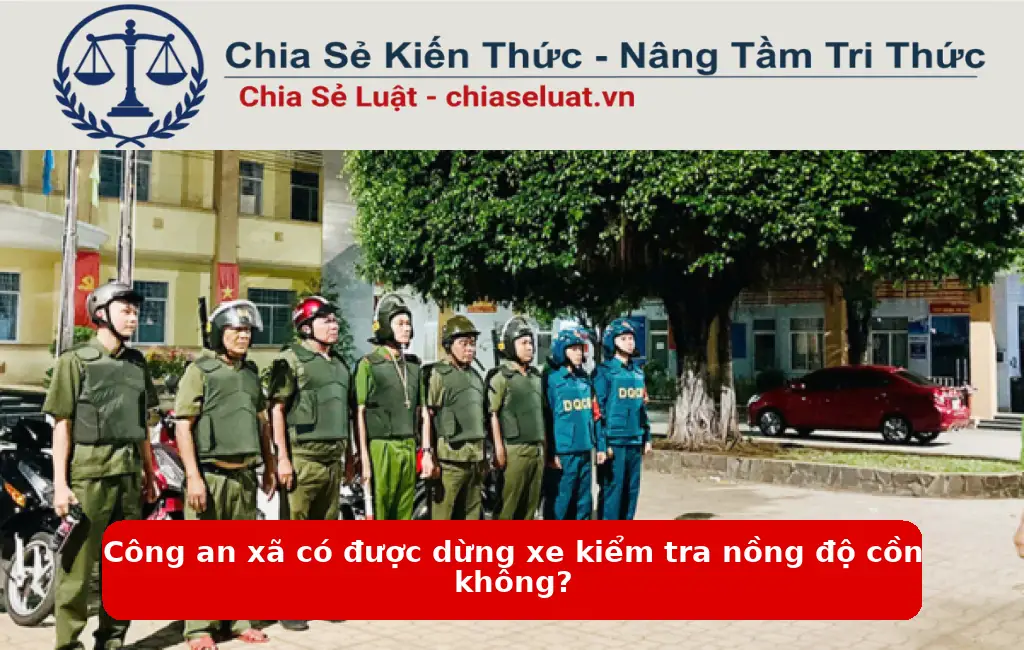Công an xã có được dừng xe kiểm tra nồng độ cồn không?