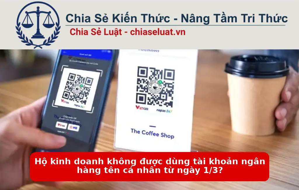 Hộ kinh doanh không được dùng tài khoản ngân hàng tên cá nhân từ ngày 1/3?