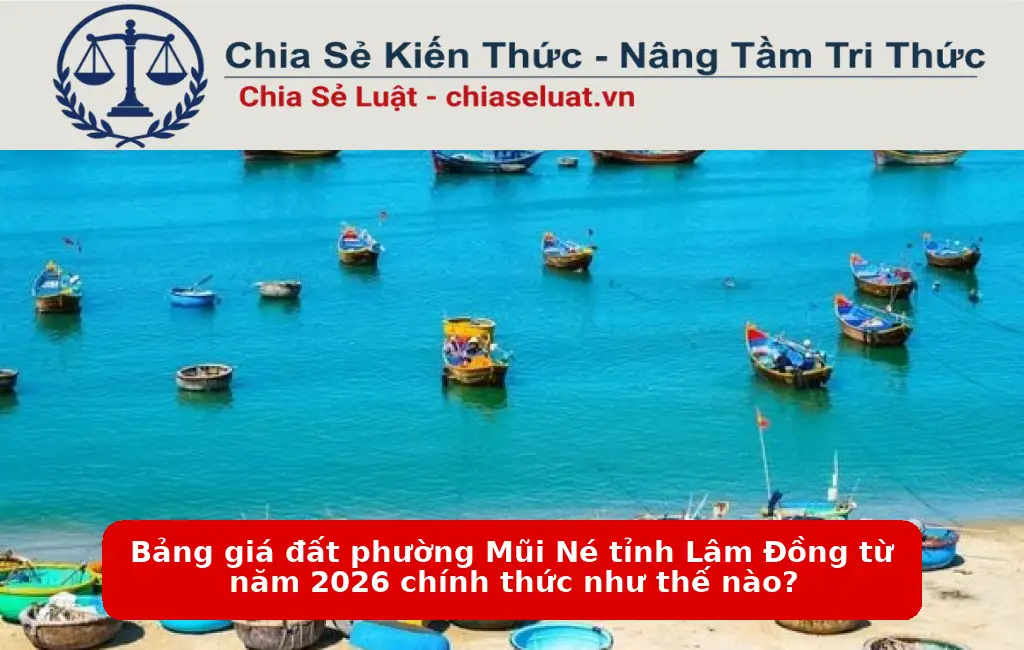 Bảng giá đất phường Mũi Né tỉnh Lâm Đồng từ năm 2026 chính thức như thế nào?