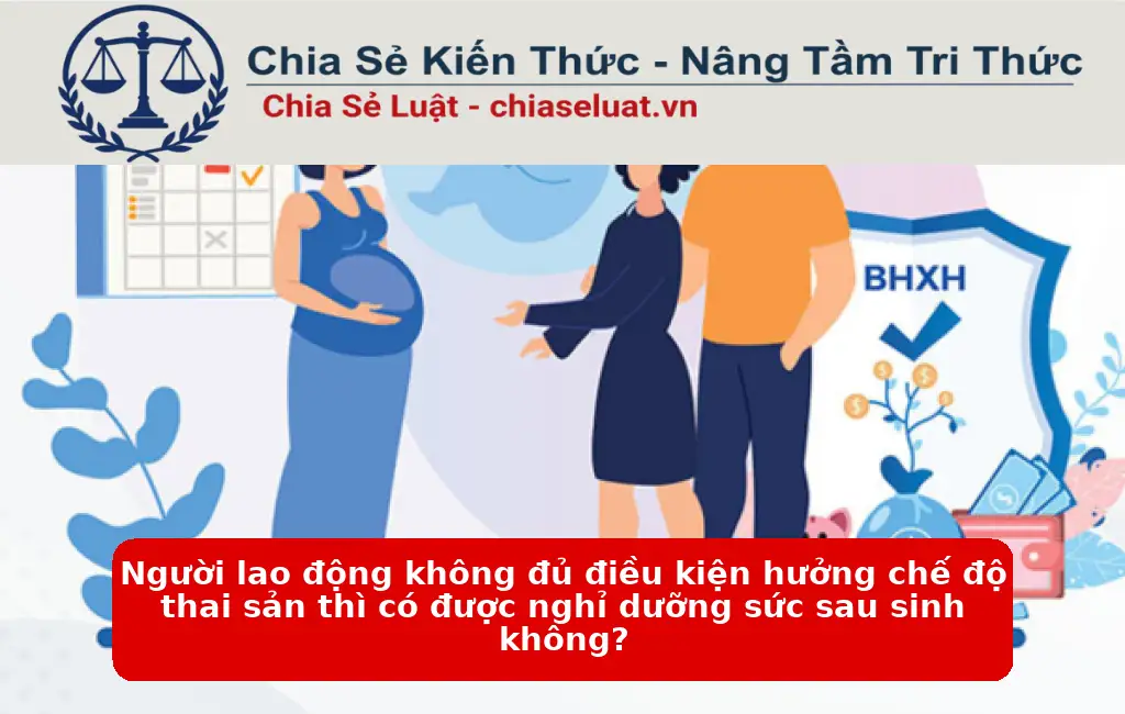 Người lao động không đủ điều kiện hưởng chế độ thai sản thì có được nghỉ dưỡng sức sau sinh không?