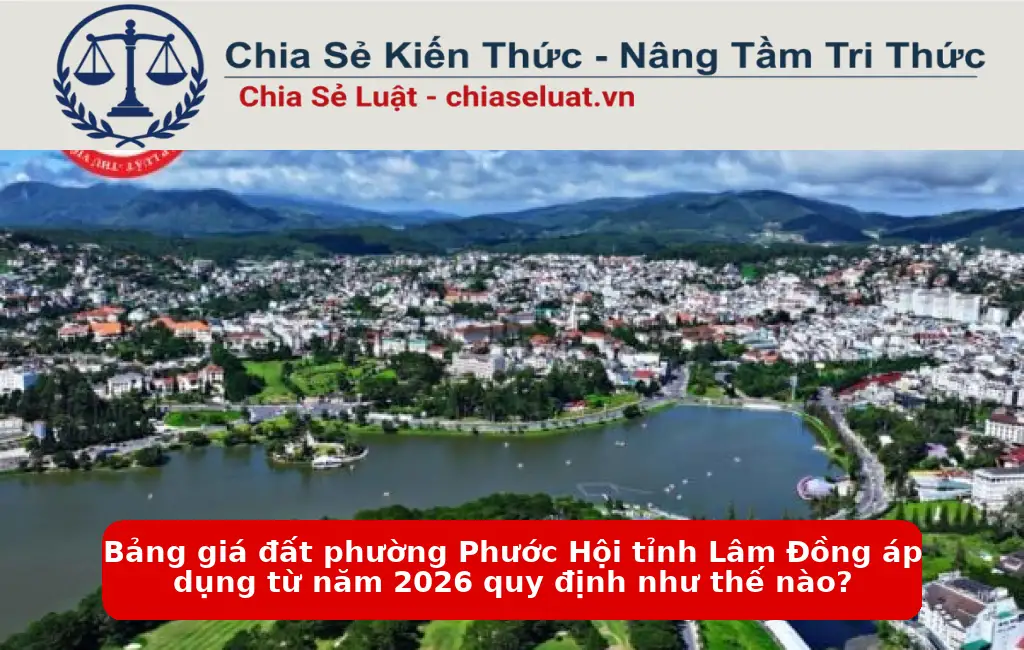 Bảng giá đất phường Phước Hội tỉnh Lâm Đồng áp dụng từ năm 2026 quy định như thế nào?