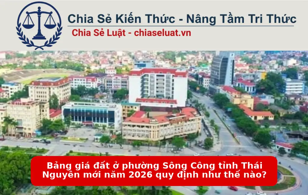 Bảng giá đất ở phường Sông Công tỉnh Thái Nguyên mới năm 2026 quy định như thế nào?