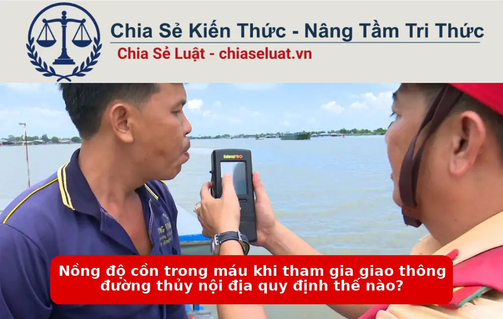 Nồng độ cồn trong máu khi tham gia giao thông đường thủy nội địa quy định thế nào?