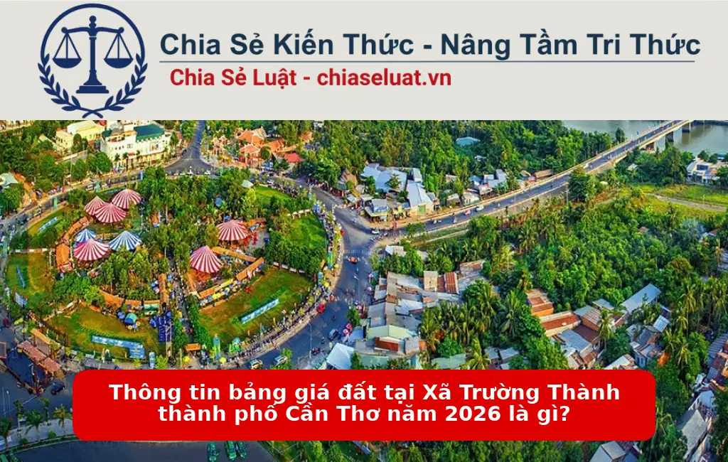 Thông tin bảng giá đất tại Xã Trường Thành thành phố Cần Thơ năm 2026 là gì?