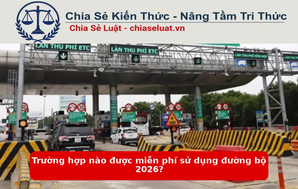 Trường hợp nào được miễn phí sử dụng đường bộ 2026?