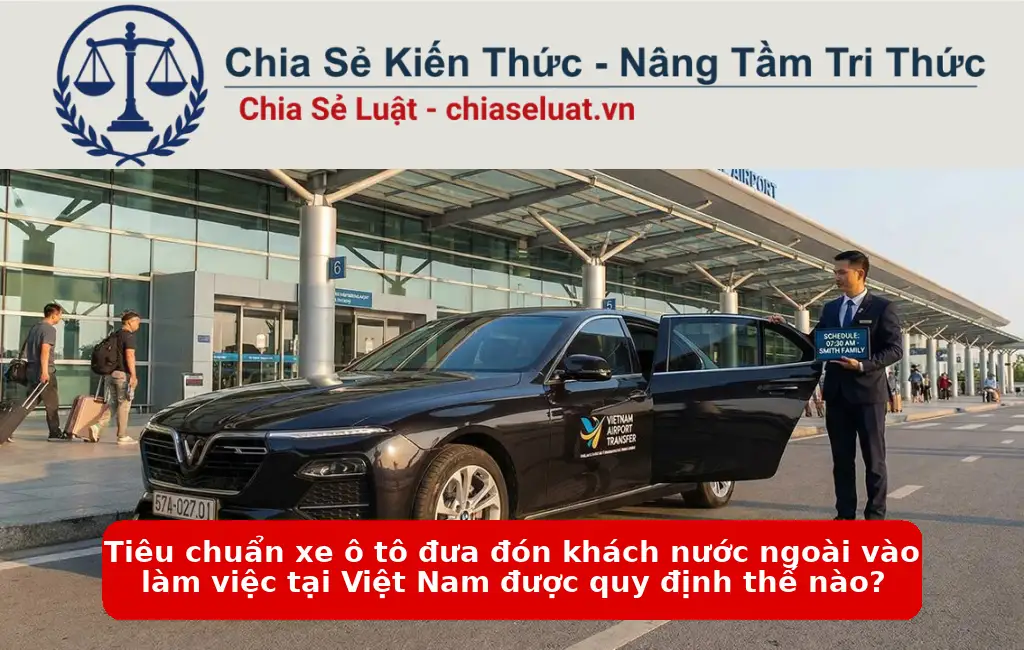 Tiêu chuẩn xe ô tô đưa đón khách nước ngoài vào làm việc tại Việt Nam được quy định thế nào?