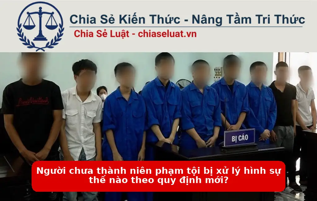 Người chưa thành niên phạm tội bị xử lý hình sự thế nào theo quy định mới?