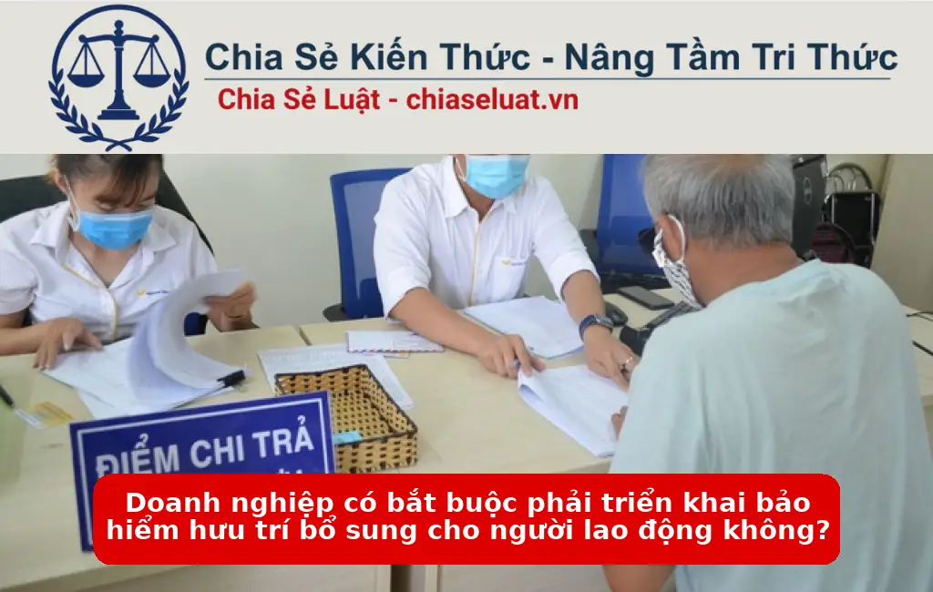 Doanh nghiệp có bắt buộc phải triển khai bảo hiểm hưu trí bổ sung cho người lao động không?