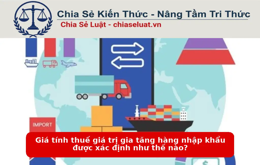 Giá tính thuế giá trị gia tăng hàng nhập khẩu được xác định như thế nào?