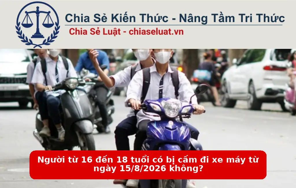 Người từ 16 đến 18 tuổi có bị cấm đi xe máy từ ngày 15/8/2026 không?