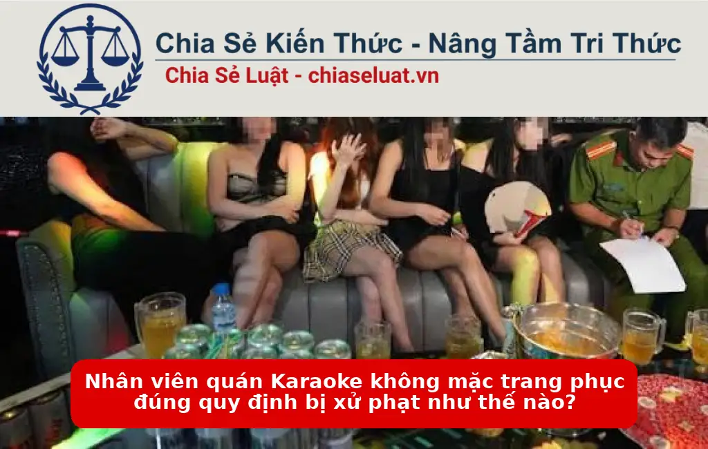Nhân viên quán Karaoke không mặc trang phục đúng quy định bị xử phạt như thế nào?