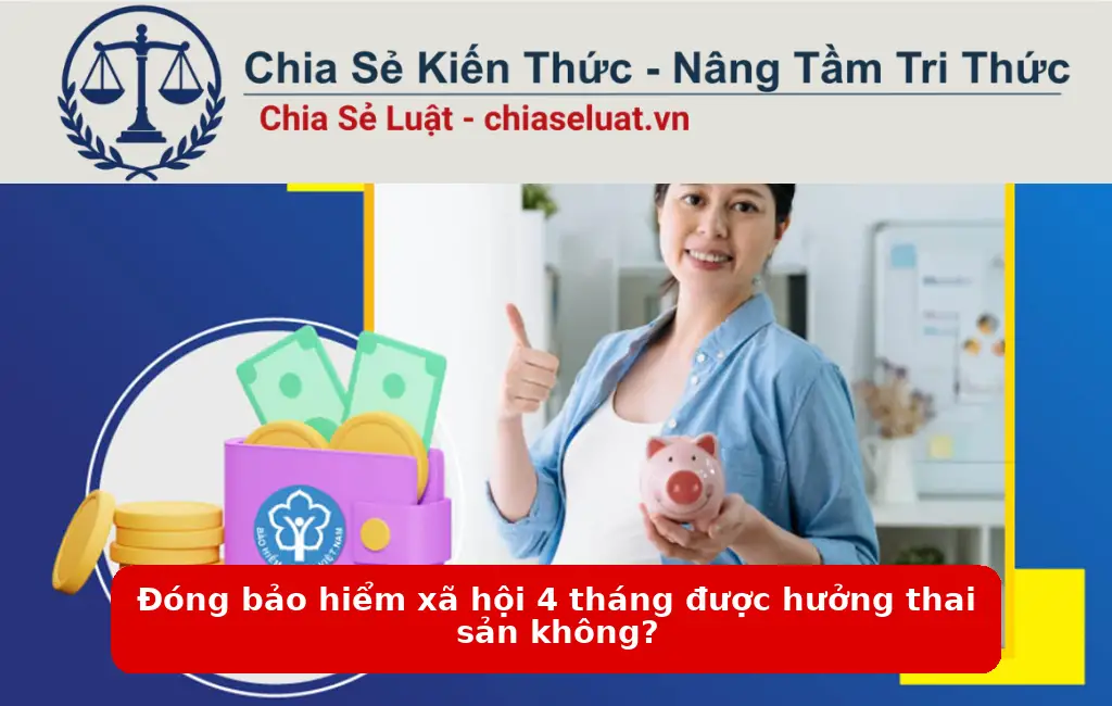 Đóng bảo hiểm xã hội 4 tháng được hưởng thai sản không?