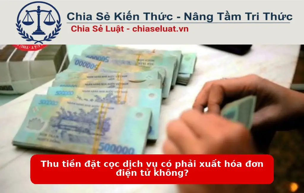 Thu tiền đặt cọc dịch vụ có phải xuất hóa đơn điện tử không?